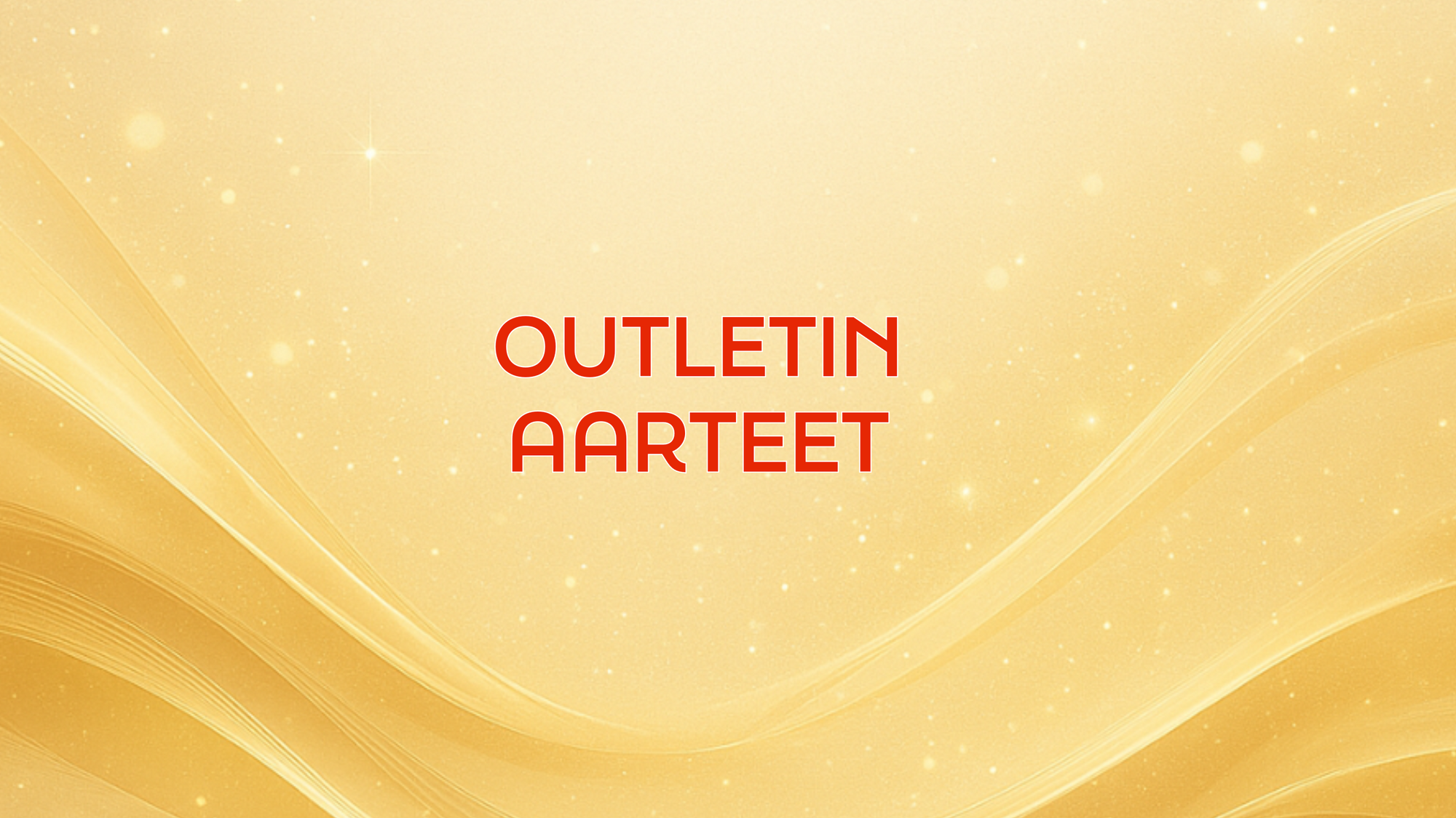 Outletin aarteet teksti kultaisella taustalla